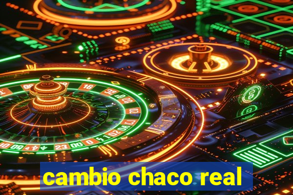 cambio chaco real